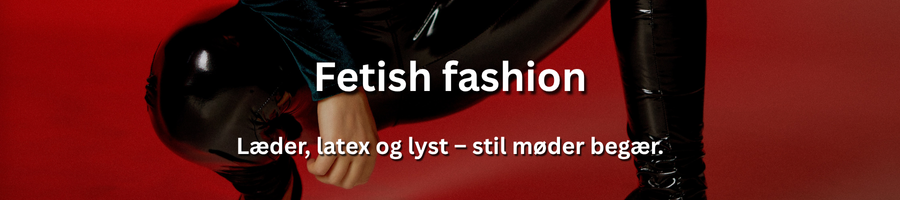 Fetish fashion med escort i Danmark – stilfuld og erotisk fetichoplevelse