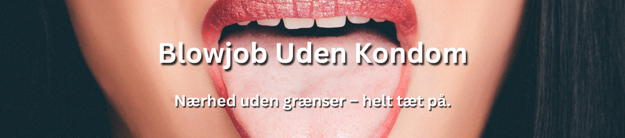 Blowjob uden kondom med escort i Danmark – intens og sensuel oplevelse
